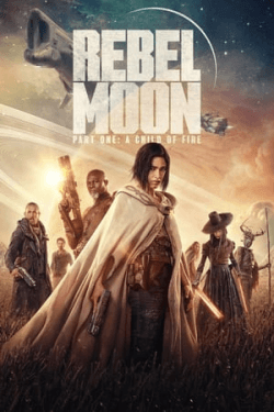 Rebel Moon: Part One – A Child of Fire (2023)