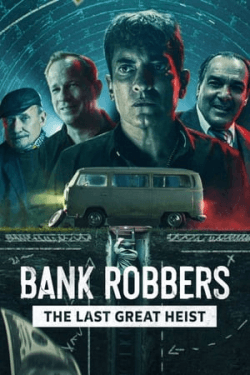 Poster Bank Robbers: The Last Great Heist (2022)