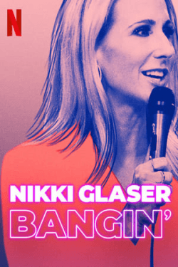 Nikki Glaser: Bangin (2019)